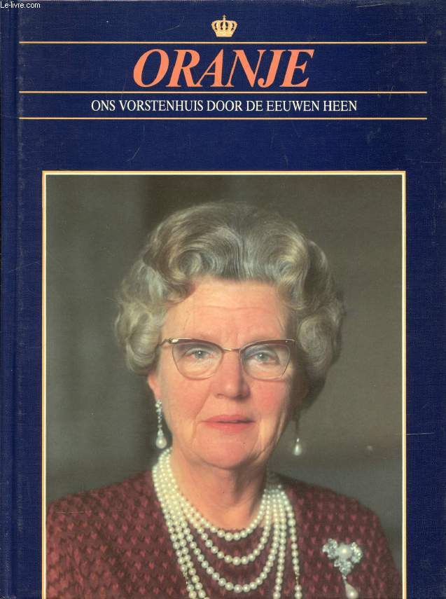 DE EEUW VAN JULIANA (ORANJE, ONS VORSTENHUIS DOOR DE EEUWEN HEEN)