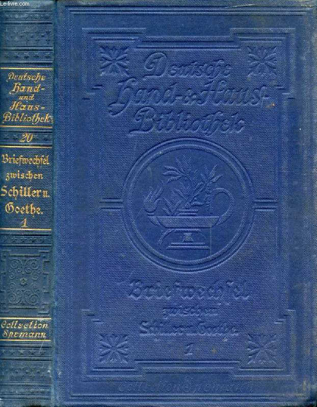 BRIEFWECHSEL ZWISCHEN SCHILLER UND GOETHE IN DEN JAHREN 1794 BIS 1805, ERSTER BAND (1794-1797)