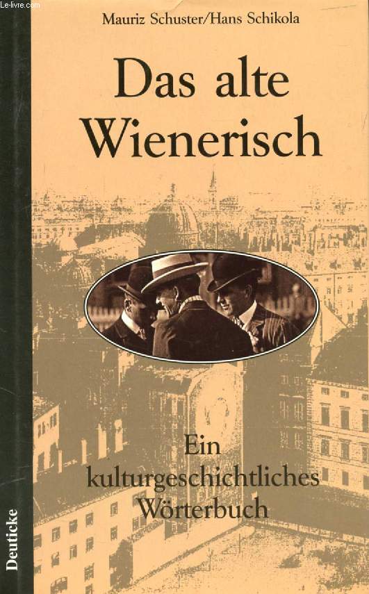 DAS ALTE WIENERISCH, Ein Kulturgeschichtliches Wrterbuch