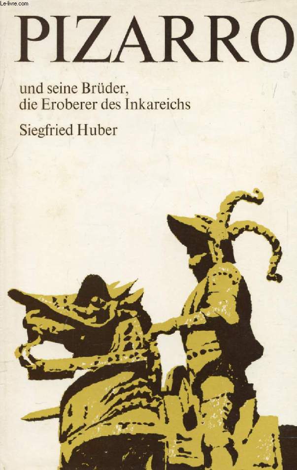 PIZARRO UND SEINE BRDER, DIE EROBERER DES INKAREICHS