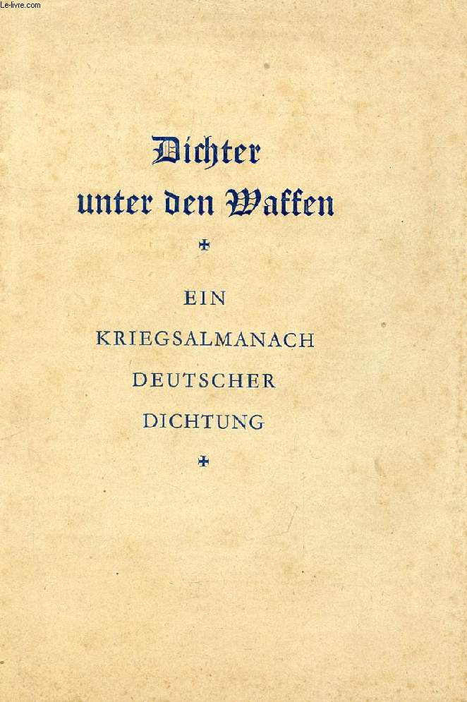 DICHTER UNTER DEN WAFFEN, Ein Kriegsalmanach Deutscher Dichtung