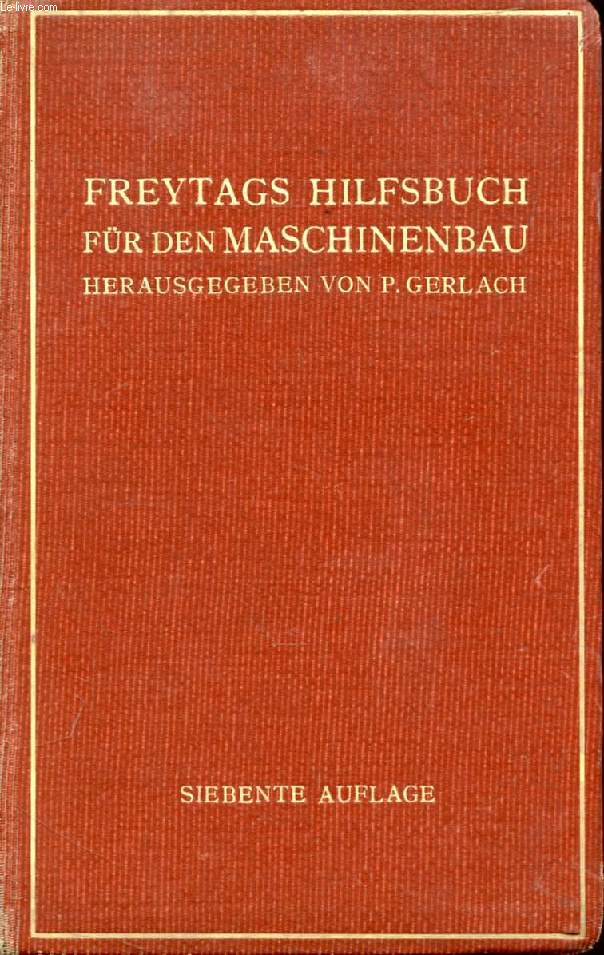 FREYTAGS HILFSBUCH FR DEN MASCHINENBAU, Fr Maschineningenieure Sowie fr den Unterricht an Technischen Lehranstalten