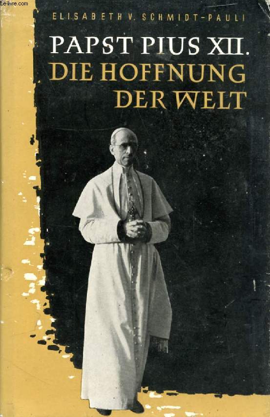 PIUS XII, DIE HOFFNUNG DER WELT