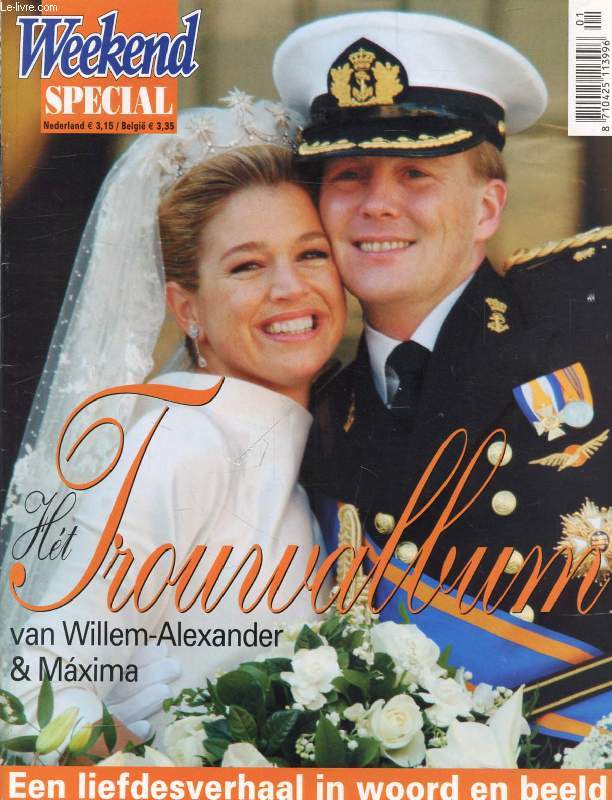 WEEKEND SPECIAL (Inhoud: Het Trouwalbum van Willem-Alexander & Maxima. Een liefdesverhaal in woord en beeld.)