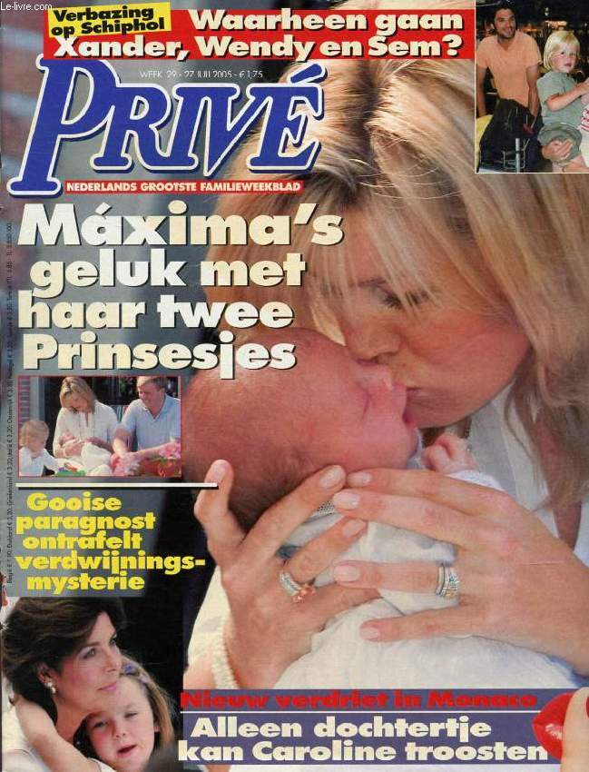 PRIV, WEEK 29, JULI 2005 (Inhoud: Maxima's geluk met haar twee Prinsesjes. Nieuw verdriet in Monaco, Alleen dochtertje kan Caroline troosten...)