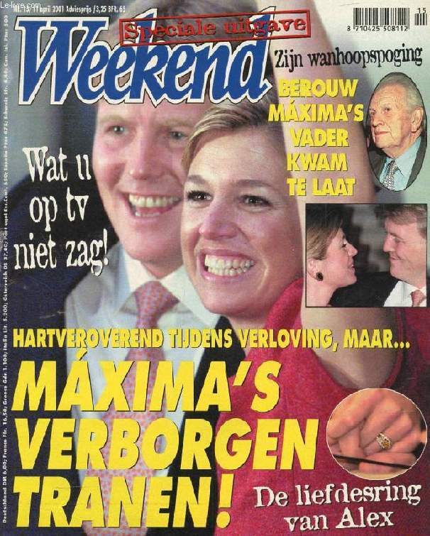WEEKEND, Nr. 15, APRIL 2001 (Inhoud: Hartveroverend tijdens verloving, maar... Maxima's verborgen tranen ! De liefdesring van Alex. Berouw Maxima's vader kwam te laat...)
