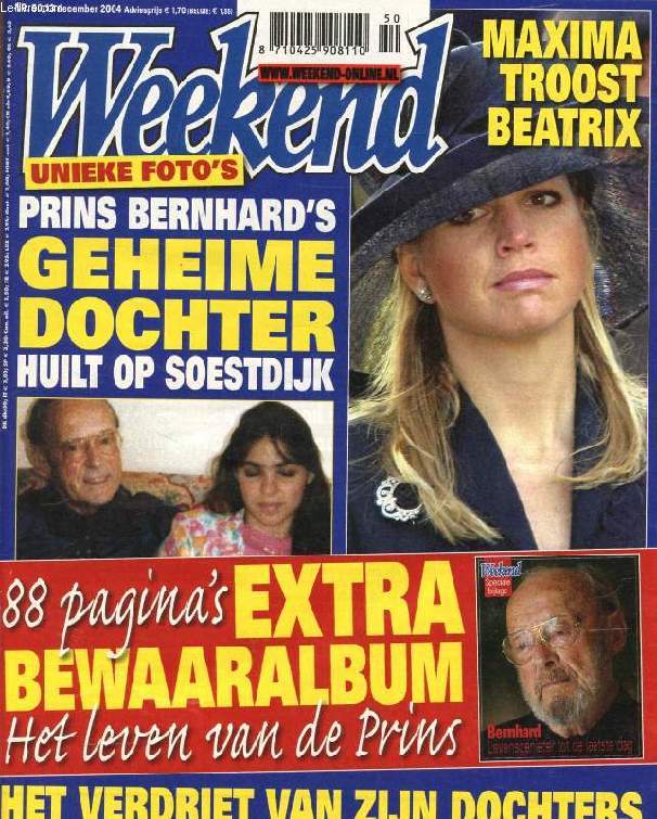 WEEKEND, Nr. 50, DEC. 2004 (Inhoud: Prins Bernhard's geheime dochter huilt op soestdijk. 88 pagina's extra bewaralbum, het leven van de Prins. Maxima troost Beatrix...)