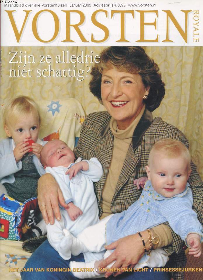 VORSTEN (ROYALE), Nr. 1, JAN. 2003 (ijn ze alledrie niet schattig ? Prinses margriet op bezoek bij haar drie kleinkinderen. Het jaar van konigin Beatrix. Kronen van Licht. Princesse Jurken...)