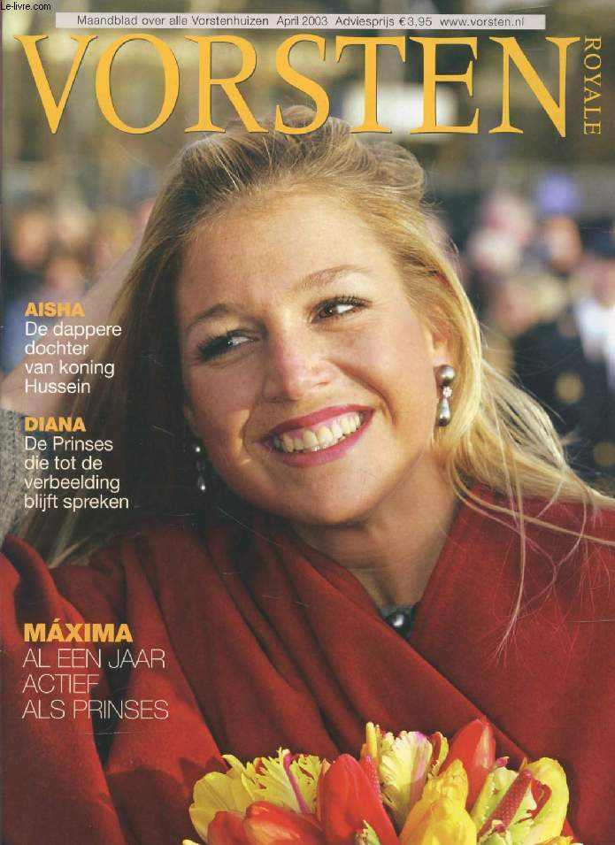 VORSTEN (ROYALE), Nr. 4, APRIL 2003 (Inhoud: Maxima al een jaar actief als prinses. Aisha, De dappere dochter van konin Hussein. Diana, De prinses die tot de verbeelding blijft spreken...)