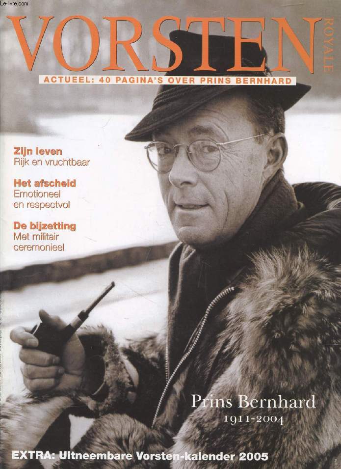 VORSTEN (ROYALE), Nr. 1, JAN. 2005 (Inhoud: Prins bernhard, 1911-2004. Zijn leven, Rijk en vruchtbaar. Het afscheid, Emotioneel en respectvol. De bijzetting, Met militair ceremonieel...)
