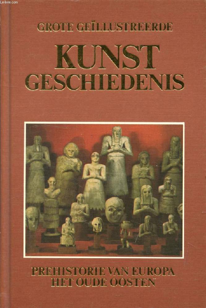 GROTE GELLUSTREERDE KUNST GESCHIEDENIS, 1 DEEL, DE PREHISTORIE VAN EUROPA, HET OUDE OOSTEN