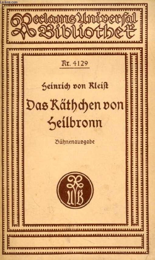 DAS KTHCHEN VON HEILBRONN, ODER DIE FEUERPROBE, Dramatisches Mrchen in 5 Aufzgen