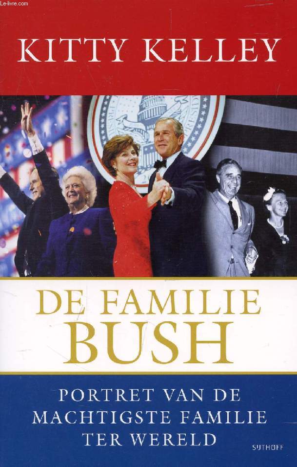 DE FAMILIE BUSH, PORTRET VAN DE MACHTIGSTE FAMILIE TER WERELD