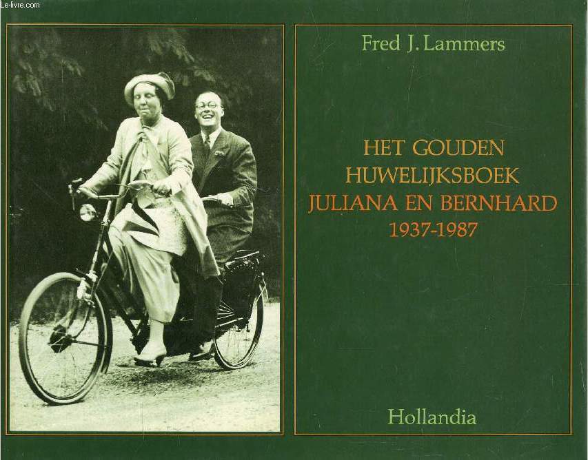 HET GOUDEN HUWELIJKSBOEK, JULIANA EN BERNHARD, 1937-1987