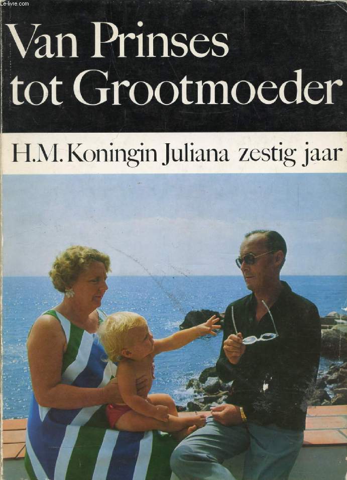 VAN PRINSES TOT GROOTMOEDER, H. M. KONINGIN JULIANA ZESTIG JAAR