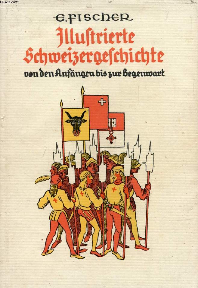 ILLUSTRIERTE SCHWEIZERGESCHICHTE VON DEN ANFNGEN BIS ZUR GEGENWART