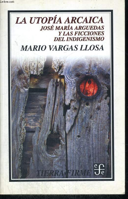 LA UTOPICA ARCAICA, Jos Mara Arguedas y las ficciones del indigenismo.