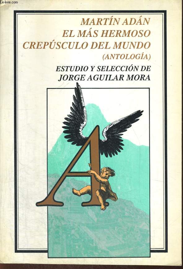 EM MAS HERMOSO CREPUSCULO DEL MUNDO (ANTOLOGIA), ESTUDIO Y SELECCION DE JORGE AGUILAR MORA