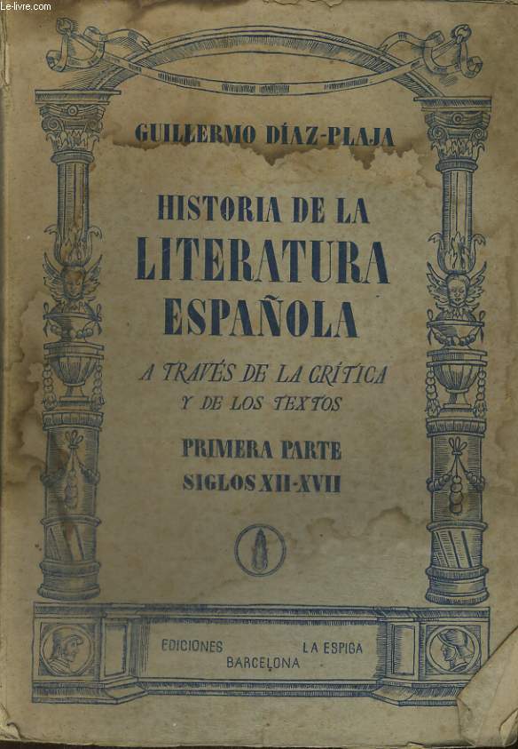 HISTORIA DE LA LITERATURA ESPANOLA A TRAVES DE LA CRITICA Y DE LOS TEXTOS, PRIMERA PARTE : SIGLOS XII-XVII