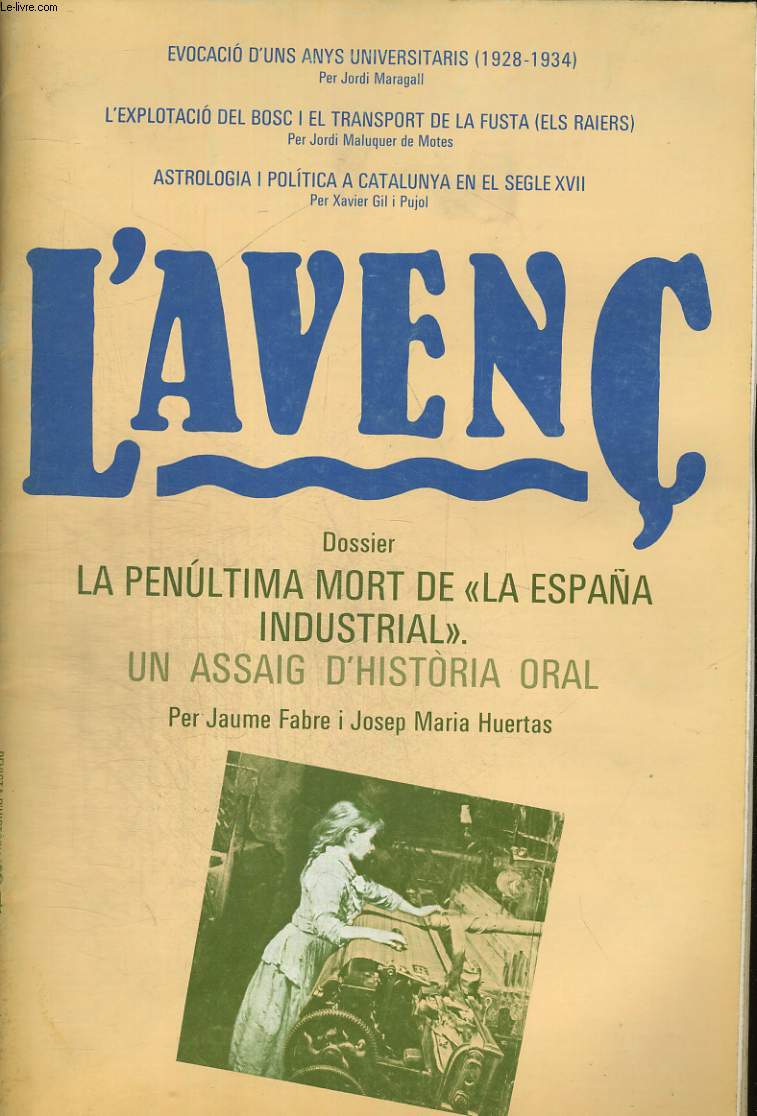 L'AVENC, REVISTA D'HISTORIA, N34, GENER 1981, DOSSIER : LA PENULTIMA MORT DE LA ESPANA INDUSTRIAL. UN ASSAIG D'HISTORIA ORAL PER JAUME FABRE I JOSEP MARIA HUERTAS. EVOCACIO D4UNS ANYS UNIVERSITARIS (1928-1934) PER JORDI MARAGALL. L4EXPLOTACIO DE BOSC...