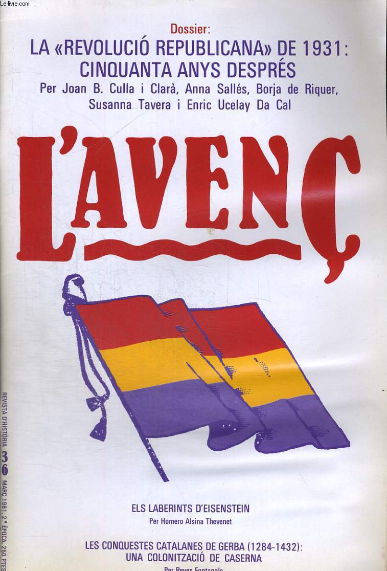 L'AVENC, REVISTA D'HISTORIA, N36, MARC 1981, dOSSIER: LA 'REVOLUCIO REPUBLICANA' DE 1931 : CINQUANTA ANYS DESPRES PER JOAN B. CULLA I CLARA, ANNA SALLES, BORJA DE RIQUER, SUSANNA TAVERA I ENRIC UCELAY DA CAL. ELS LABERINTS D'EINSTEIN PER...