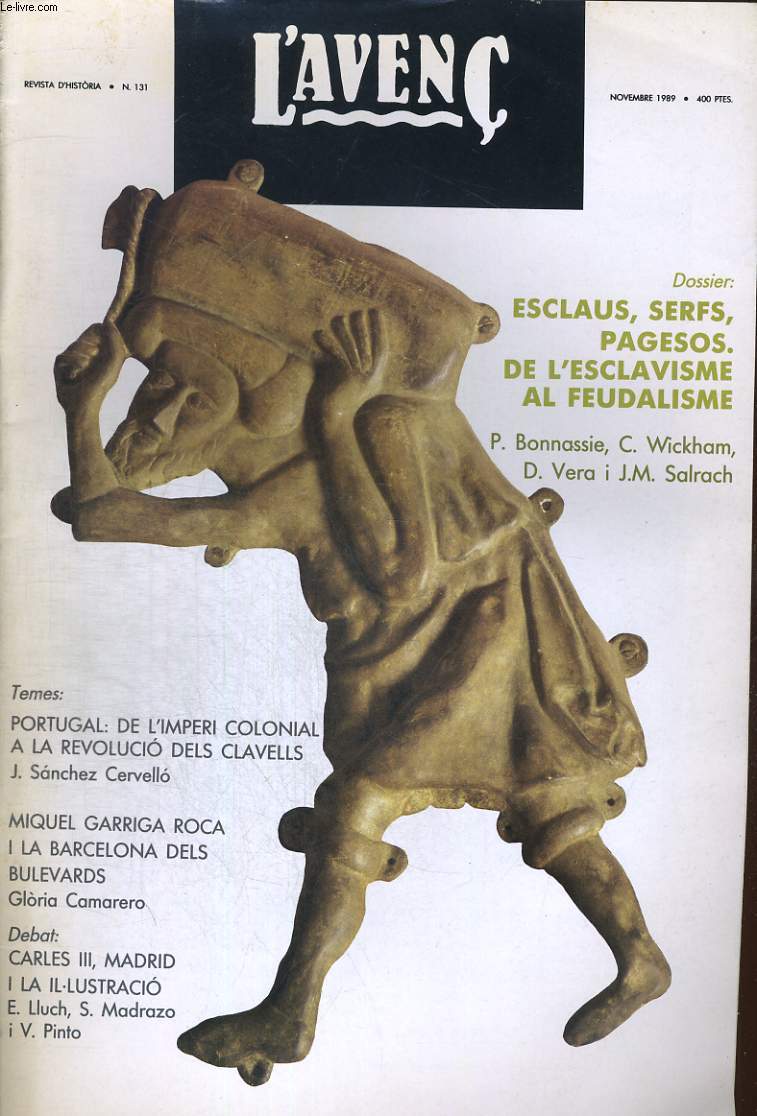 L'AVENC, REVISTA D'HISTORIA, N131, NOVEMBRE 1989, DOSSIER : ESCLAUS, SERFS, PAGESOS. DE L'ESCLAVISME AL FEUDALISME PER P. BONNASSIE... PORTUGAL: DE L'IMPERI COLONIAL A LA REVOLUCIO DELS CLAVELLS PER J. SANCHEZ CERVELLO. MIQUEL GARRIGA ROCA I ....