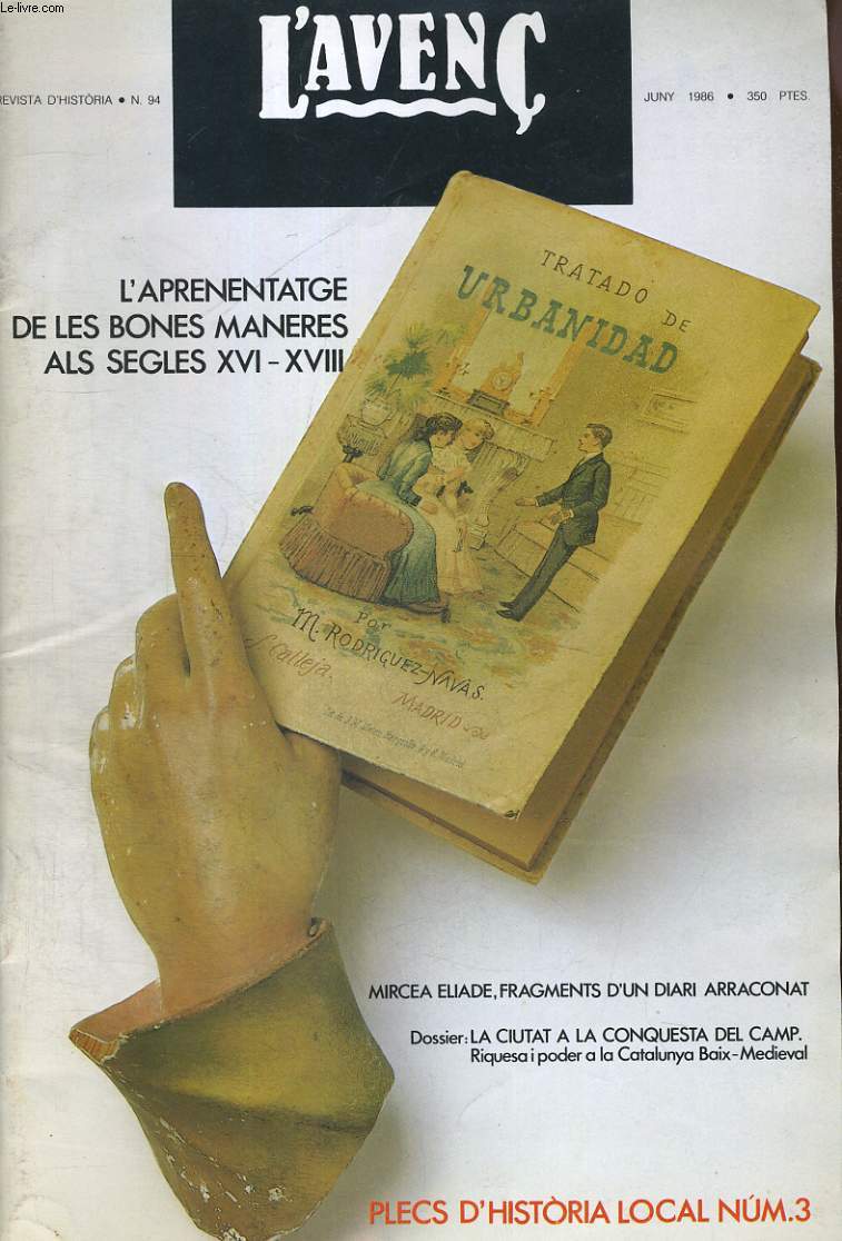 L'AVENC, REVISTA D'HISTORIA, N94, JUNY 1986, DOSSIER : LA CIUTAT AL LA CONQUESTA DEL CAMP : RIQUESA I PODER LA LA CATALUNYA BAIX-MEDIEVAL PER CARME BATTLE I GALLART. CONTROL SOCIAL I DISTINCIO. LES BONES MANERES ALS SEGLES XVI-XVIII PER JACQUES REVEL...