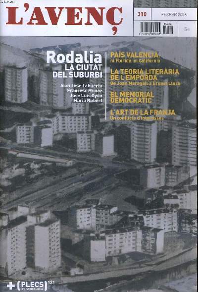 L'AVENC, N310, FBRER 2006, DOSSIER: RODALIA. LA CIUTAT DEL SUBURBI per JOSEP M. MUNOZ. BADIA DES DE L'AIRE I ALTRS VOLS per JUAN JOSE LAHUERTA. LA SOLEDAT GEOMETRICA. BUITS I PLENS AL PAISATGE DE LA CIUTAT COTEMPORANIA per FRANCESC MUNOZ...