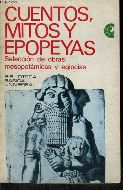 CUENTOS, MITOS Y EPOPEYAS. SELECCION DE OPBRAS MESOPOTAMICAS Y EGIPCIAS