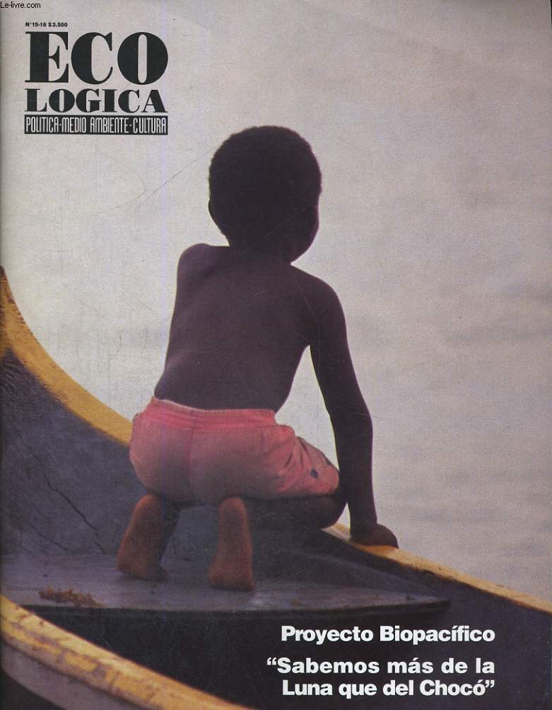 ECOLOGICA. POLITICA-MEDIO AMBIENTE-CULTURA. REVISTA ANO IV, N15-16, MAYO/OCTUBRE 1993. PACIFICO BIODIVERSO POR GERMAN ANDRADE. DIARIO DEL SAN JUAN Y DEL ATRATO (FRAGMENTO) POR EDUARDO COTE LAMUS. EL CHOCO Y EL REST DEL MUNDO POR JULIO CARRIZOSA...