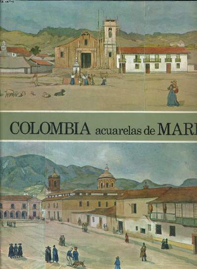 ACUARELAS DE MARK 1843-1856. UN TESTIMONIO PICTORICO DE LA NUEVA GRENADA.