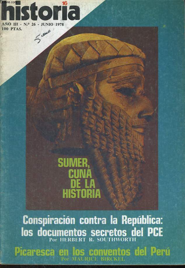 HISTORIA 16, REVISTA. ANOIII- N26. JUNIO 1978. SUMER, CUNA DE LA HISTORIA. CONSPIRACION CONTRA LA REPUBLICA: LOS DOCUMENTOS SECRETOS DEL PCE POR ROBERT R. SOUTHWORTH. PICARESCA EN LOS COVENTOS DEL PERU POR MAURICE BIRCKEL.