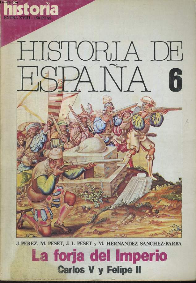 HISTORIA 16, REVISTA. EXTRA XVIII. ANO VI. JUNIO 1981. HISTORIA DE ESPANA 6. J.PEREZ, M. PESET,... LA FORJA DEL IMPERIO. CARLOS V Y FELIPE II