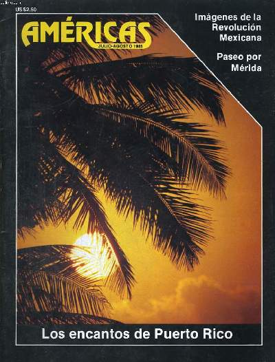 AMERICAS, REVISTA N4, VOL.37, JULIO/AGOSTO DE 1985. IMAGENES DE LA REVOLUCION MEXICANA. PASEO POR MERIDA. LOS ENCANTOS DE PUERTO RICO. LA CIUDAD BLANCA RELUCE AUN POR A.R. WILLIAMS. EL REGRESO A LA SELVA POR JEFFREY P. COHN....