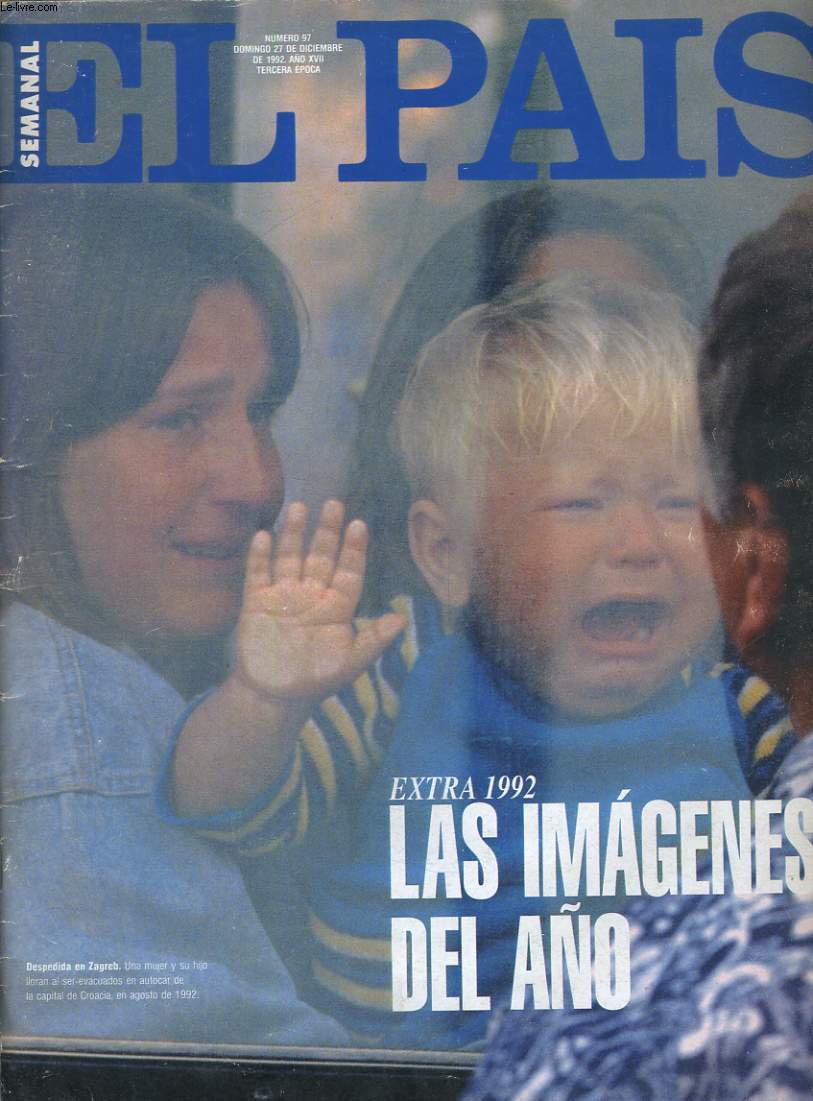 EL PAIS SEMANAL, NUMERO 97. DOMINGO 27 DE DCIEMBRE DE 1992. ANO XVII, TERCERA EPOCA. EXTRA 1992: LAS IMAGENES DEL ANO. EN PORTADA: EL ANO DEL SIGLO. EDUARDO HARO TECGLEN REPASA UN ANO EN EL QUE LA VIOLENCIA, LAZ CORRUPCION Y LA CRISIS ECONOMICA NO DEJAN..