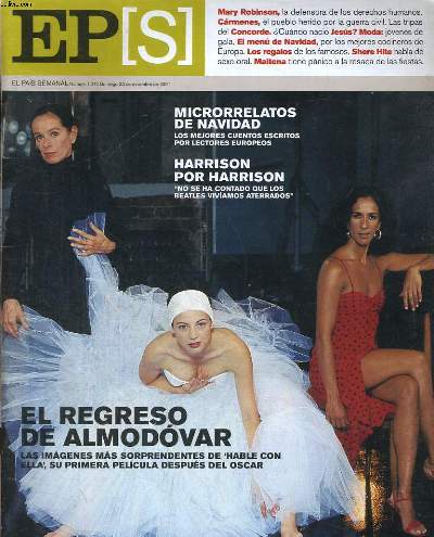 EL PAIS SEMANAL, NUMERO 1.317, DOMINGO DE 23 DICIEMBRE DE 2001. EL REGRESO DE ALMODOVAR, LAS IMAGENES MAS SOPPREDENTES DE 'HABLE CON ELLA', SU PRIMERA PELICULA DESPUES DEL OSCAR. MICRORRELATOS DE NAVIDAD, LOS MEJORES CUENTOS ESCRITOS POR LECTORES EUROPEOS