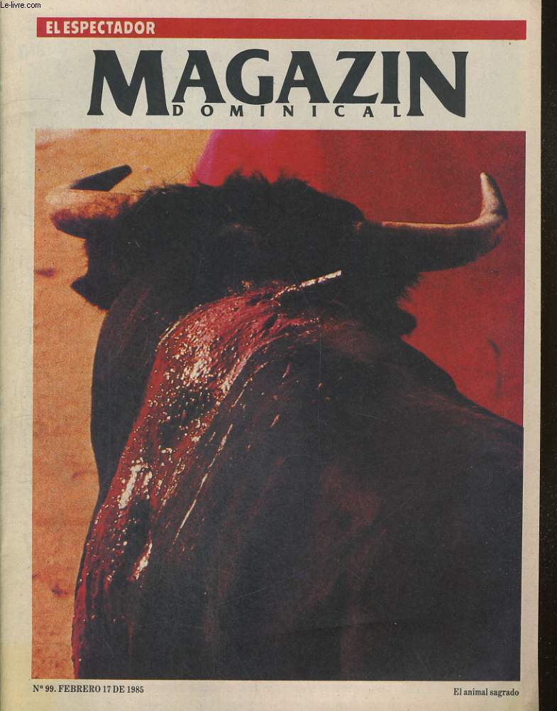 EL ESPECTADOR, MAGAZIN DOMINICAL N99, FEBRERO 17 DE 1985. EL ANIMAL SAGRADO. A LOS TOROS! / ROCK IN RIO, LA COMECIALIZACION DE LAS PIDRAS DEL ROCK. / EL NINO GRAPIUNA DE JORGE AMADO...