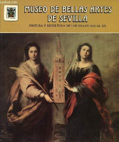 MUSEO DE BELLAS ARTES DE SEVILLA, PINTURA Y ESCULTURA DE LOS SIGLOS XIII AL XX