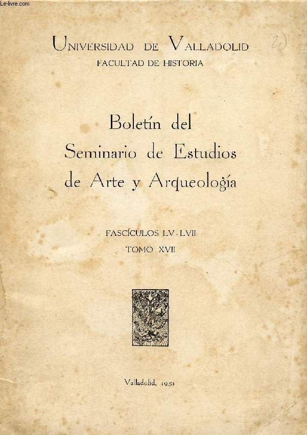 BOLETIN DEL SEMINARIO DE ESTUDIOS DE ARTE Y ARQUEOLOGIA, FASC. LV-LVII, TOME XVII