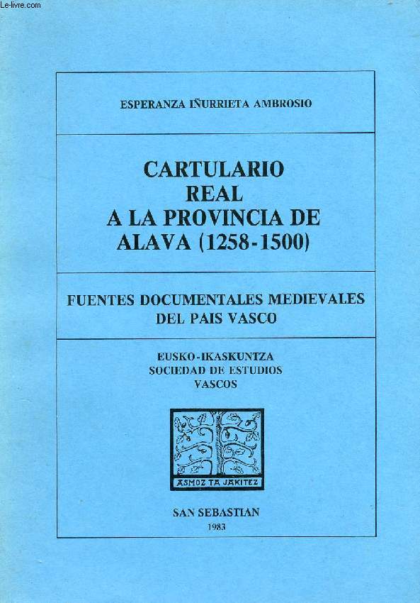 CARTULARIO REAL A LA PROVINCIA DE ALAVA (1258-1500), FUENTES DOCUMENTALES MEDIEVALES DEL PAIS VASCO