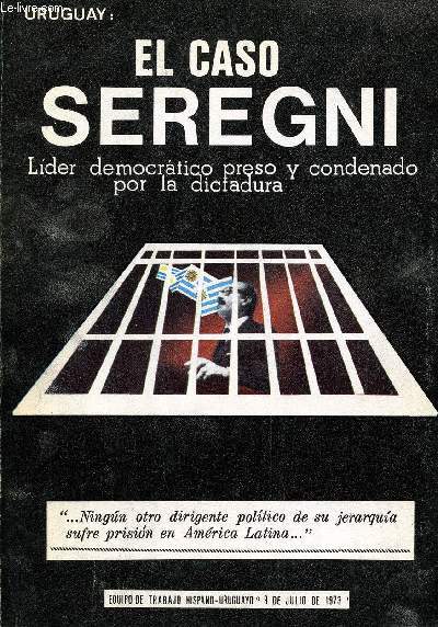 URUGUAY: EL CASO SEREGNI, LIDER DEMOCRATICO PRESO Y CONDENADO POR LA DICTADURA