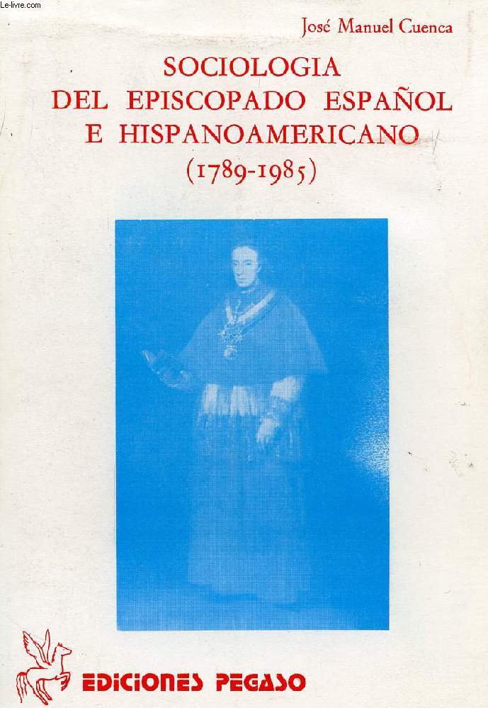 SOCIOLOGIA DEL EPISCOPADO ESPAOL E HISPANOAMERICANO (1789-1985)