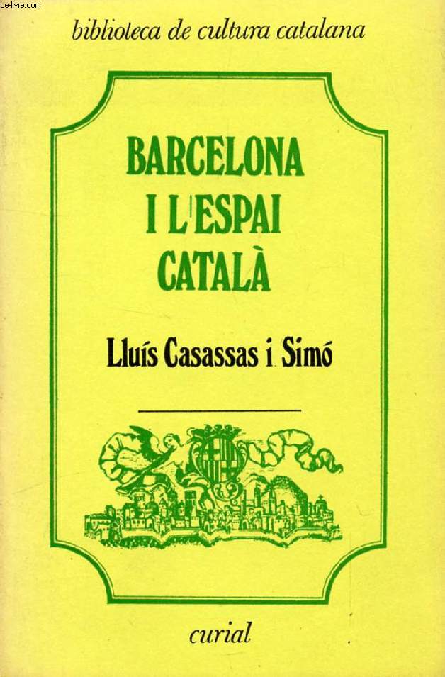 BARCELONA I L'ESPAI CATALA, EL PAPER DE BARCELONA EN LA FORMACIO I EN L'ORDENAMENT DEL TERRITORI DE CATALUNYA