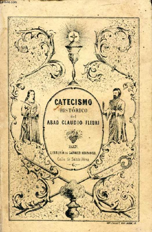 CATECISMO HISTORICO, O RESUMEN DE LA HISTORIA SAGRADA Y DOCTRINA CRISTIANA DEL ABAD CLAUDIO FLEURI