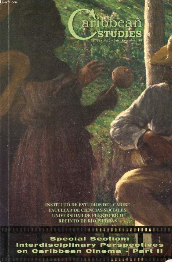CARIBBEAN STUDIES, ESTUDIOS DEL CARIBE, ETUDES DE LA CARABE, VOL. 36, N 1 & 2, JAN.-DEC. 2008 (With a Special Section: Interdisciplinary Perspectives on Caribbean Cinema, Parts I & II)