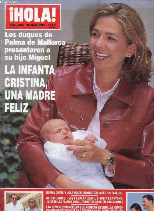  HOLA !, N 3014, MAYO 2002 (Sumario: La Infanta Cristina, Una madre feliz. Los duques de Palma de Mallorca presentaron a su hijo Miguel. Norma Duval y Jose Frade, romantico paseo en Tenerife. Helen Lindes, Miss Espaa 2000, y Josais Santana...)