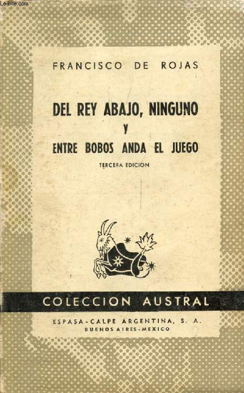 DEL REY ABAJO, NINGUNO, Y ENTRE BOBOS ANDA EL JUEGO (Coleccion Austral, 104)