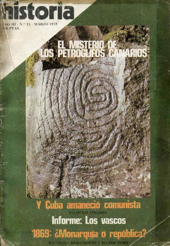 HISTORIA 16, AO III, N 23, MARZO 1978 (Sumario: El misterio de los petroglifos canarios. Y Cuba amanecio comunista, por Hugh Thomas. Informe: Los vascos. 1869:  Monarquia o republica ?, por Angel Bahamondes y Julian Toro...)