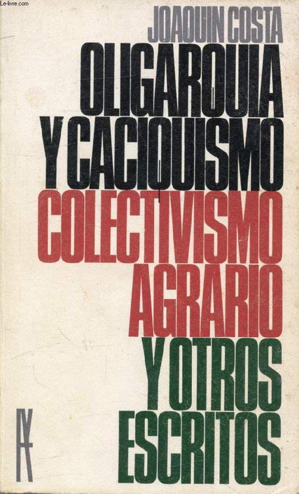 OLIGARQUIA Y CACIQUISMO, COLECTIVISMO AGRARIO Y OTROS ESCRITOS (Antologia)
