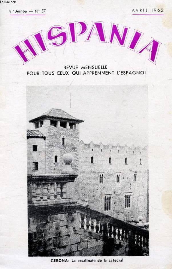 HISPANIA, 6e ANNEE, N 57, AVRIL 1962, REVUE MENSUELLE POUR TOUS CEUX QUI APPRENNENT L'ESPAGNOL (Sumario: Humoradas. Gerona. Semana Santa. Las riquezas del Peru. El automovil (cont.). Une corrida en el pueblo. Notas uruguayas. La Feria de abril. Rey...)